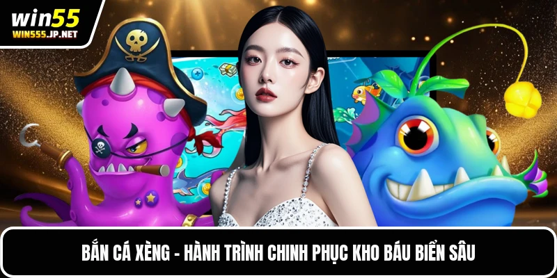 Bắn Cá Xèng - Hành Trình Chinh Phục Kho Báu Biển Sâu