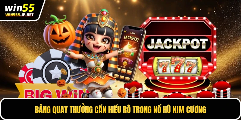 Bảng quay thưởng cần hiểu rõ trong Nổ hũ kim cương