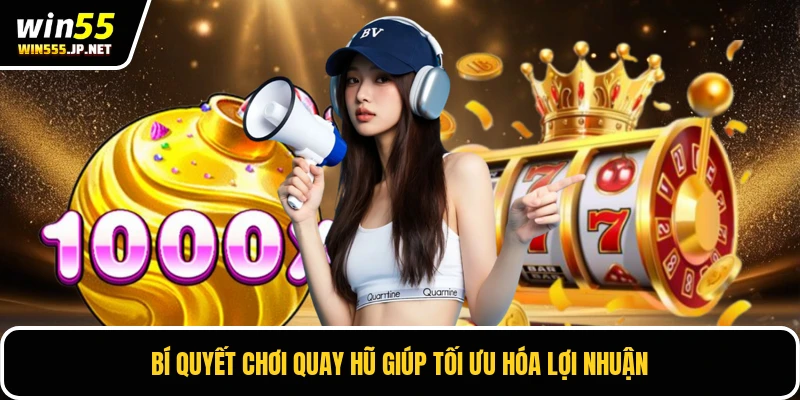 Bí quyết chơi quay hũ giúp tối ưu hóa lợi nhuận
