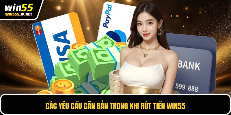 Các yêu cầu căn bản trong khi rút tiền Win55