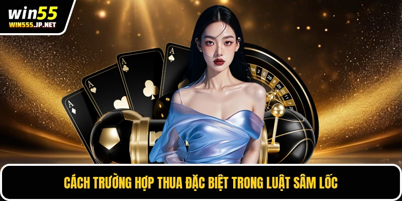 Cách trường hợp thua đặc biệt trong luật Sâm Lốc