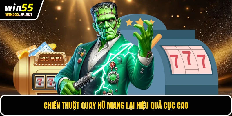 Chiến thuật quay hũ mang lại hiệu quả cực cao