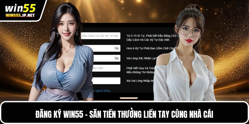 Đăng Ký WIN55 - Săn Tiền Thưởng Liền Tay Cùng Nhà Cái