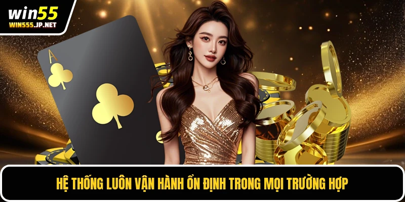 Hệ thống luôn vận hành ổn định trong mọi trường hợp