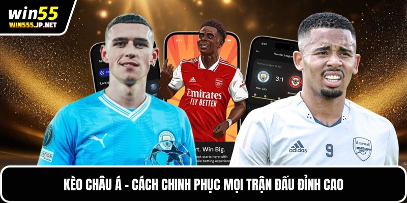 Kèo Châu Á - Cách Chinh Phục Mọi Trận Đấu Đỉnh Cao