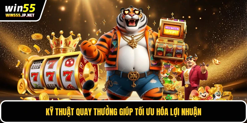 Kỹ thuật quay thưởng giúp tối ưu hóa lợi nhuận
