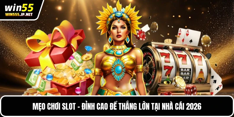 Mẹo Chơi Slot - Đỉnh Cao Để Thắng Lớn Tại Nhà Cái 2026