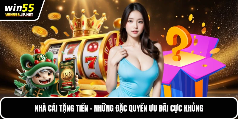 Nhà Cái Tặng Tiền - Những Đặc Quyền Ưu Đãi Cực Khủng