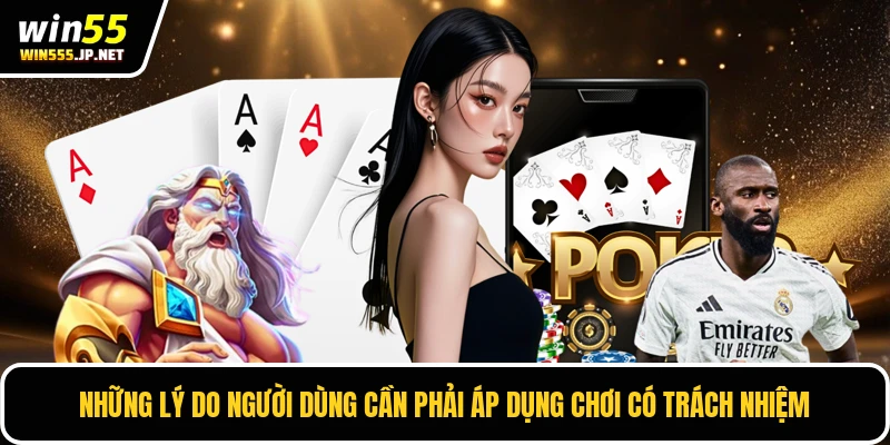 Những lý do người dùng cần phải áp dụng chơi có trách nhiệm