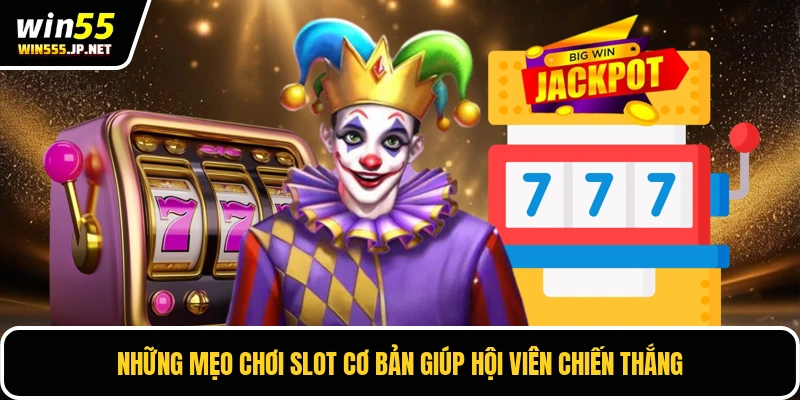 Những mẹo chơi slot cơ bản giúp hội viên chiến thắng