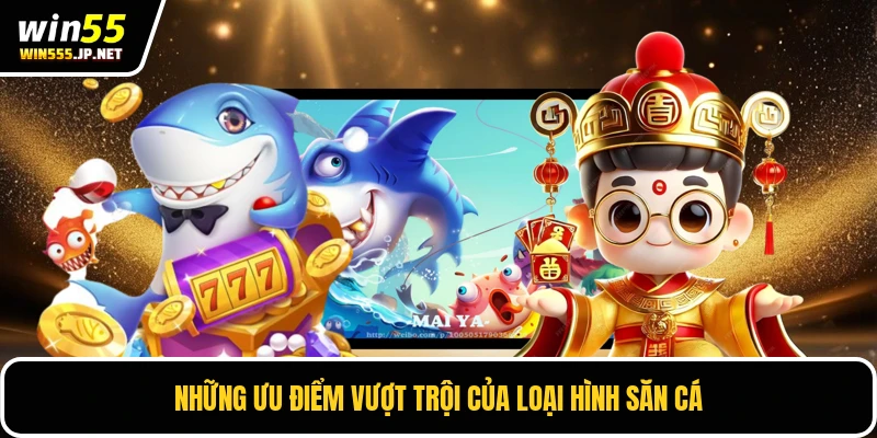 Những ưu điểm vượt trội của loại hình săn cá
