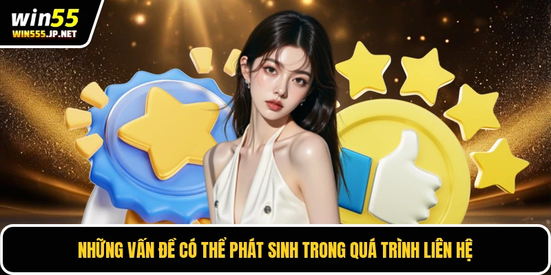 Những vấn đề có thể phát sinh trong quá trình liên hệ