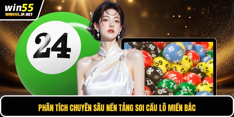 Phân tích chuyên sâu nền tảng soi cầu lô miền Bắc