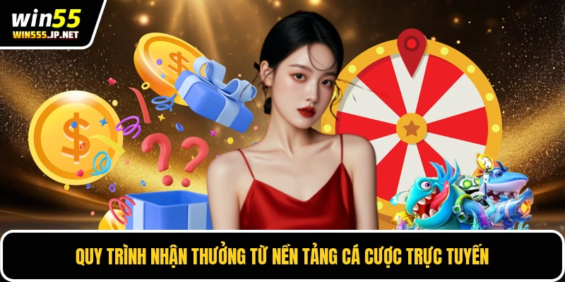 Quy trình nhận thưởng từ nền tảng cá cược trực tuyến