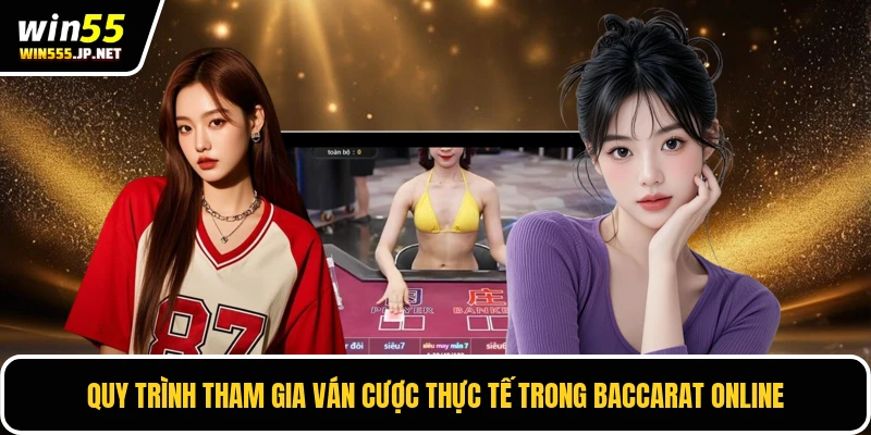 Quy trình tham gia ván cược thực tế trong Baccarat online