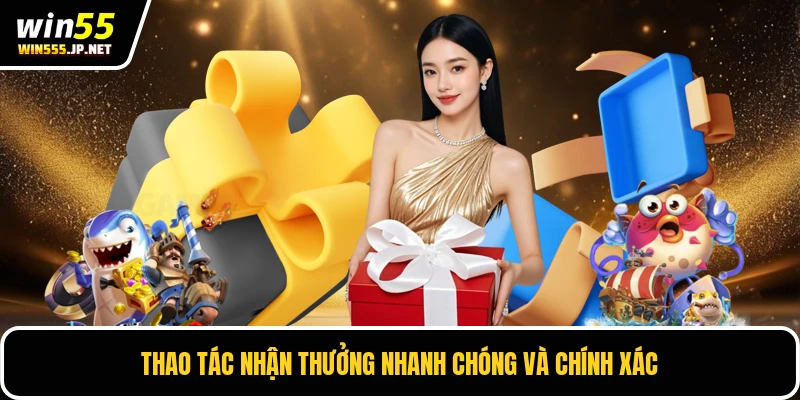 Thao tác nhận thưởng nhanh chóng và chính xác