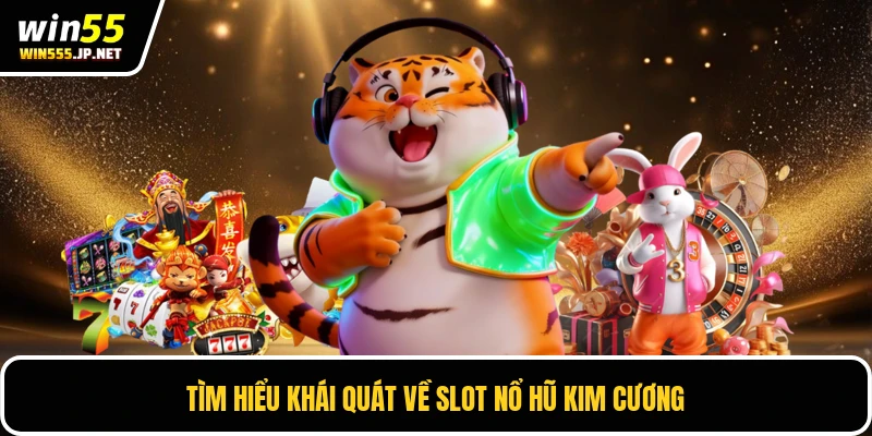 Tìm hiểu khái quát về slot Nổ hũ kim cương