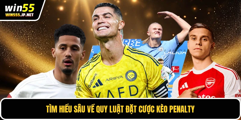 Tìm hiểu sâu về quy luật đặt cược kèo penalty
