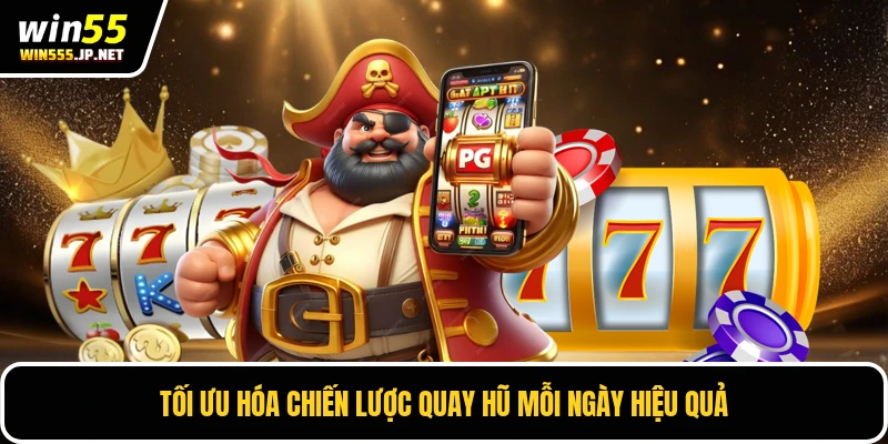 Tối ưu hóa chiến lược quay hũ mỗi ngày hiệu quả