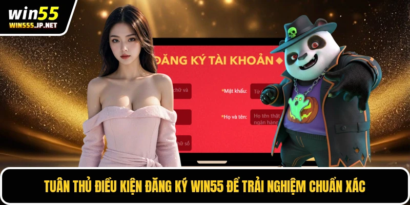 Tuân thủ điều kiện đăng ký WIN55 để trải nghiệm chuẩn xác