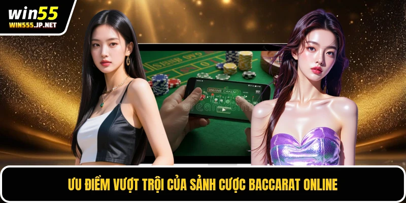 Ưu điểm vượt trội của sảnh cược Baccarat online